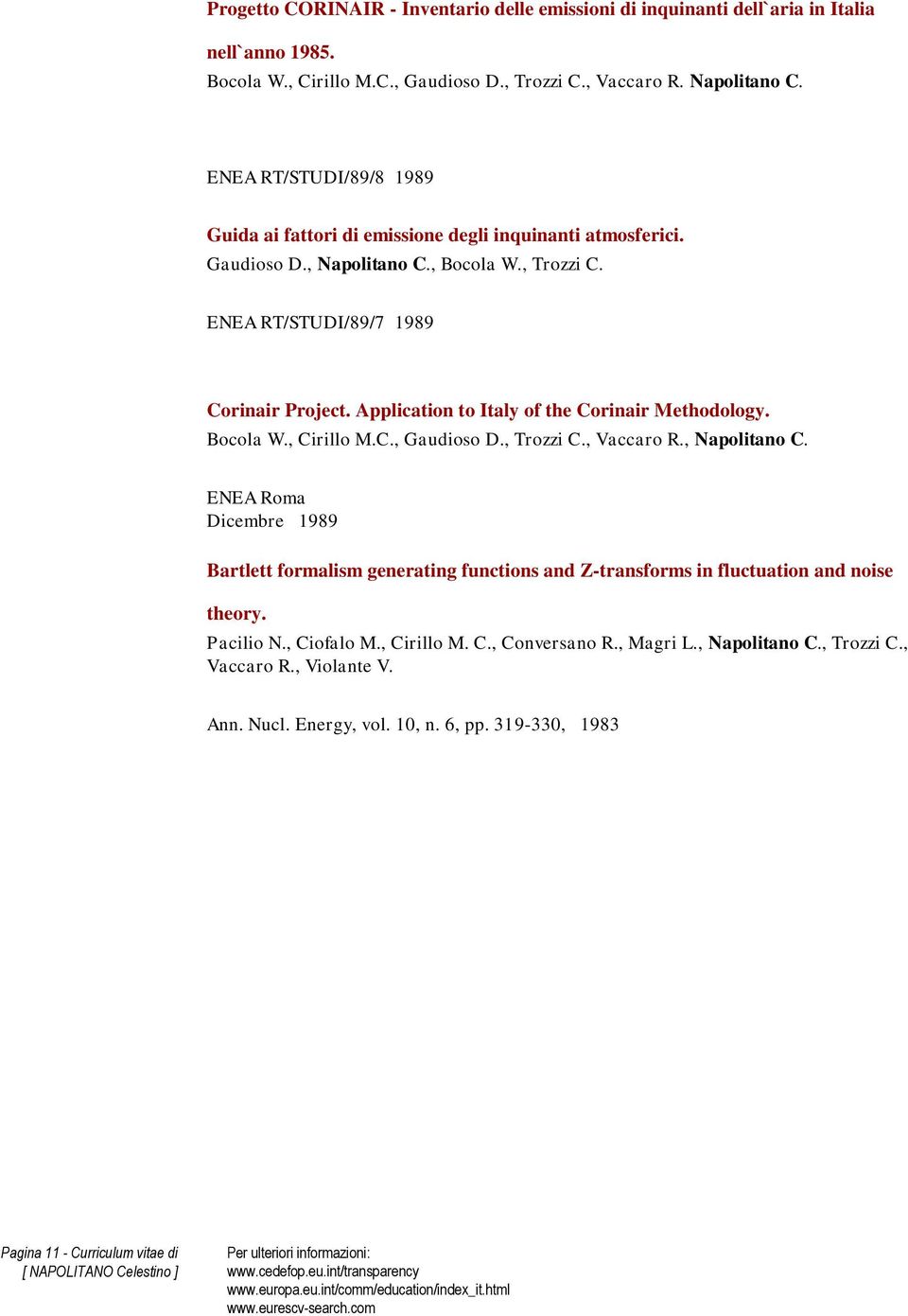 Application to Italy of the Corinair Methodology. Bocola W., Cirillo M.C., Gaudioso D., Trozzi C., Vaccaro R., Napolitano C.