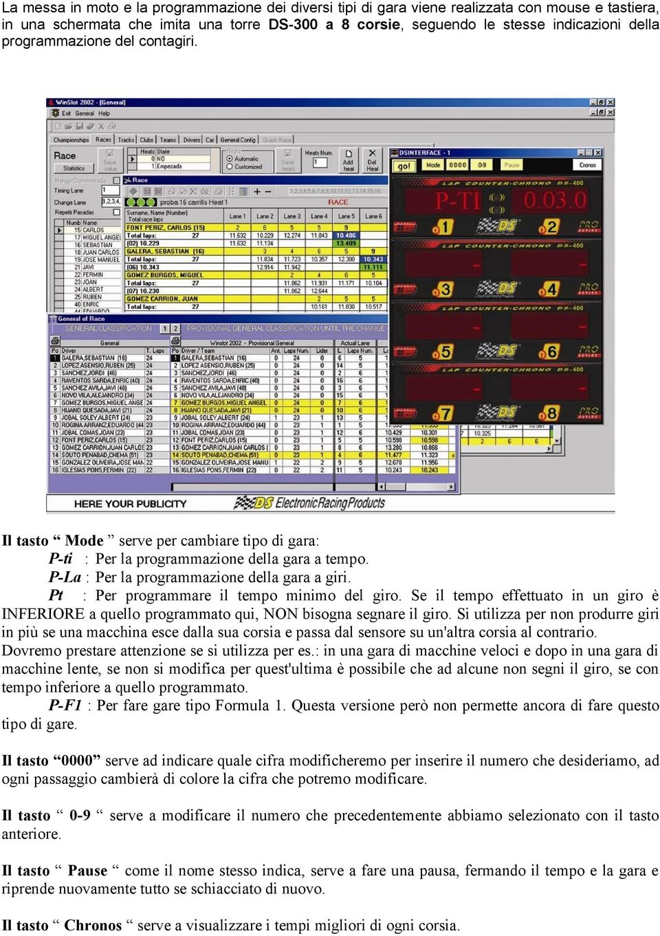 Pt : Per programmare il tempo minimo del giro. Se il tempo effettuato in un giro è INFERIORE a quello programmato qui, NON bisogna segnare il giro.