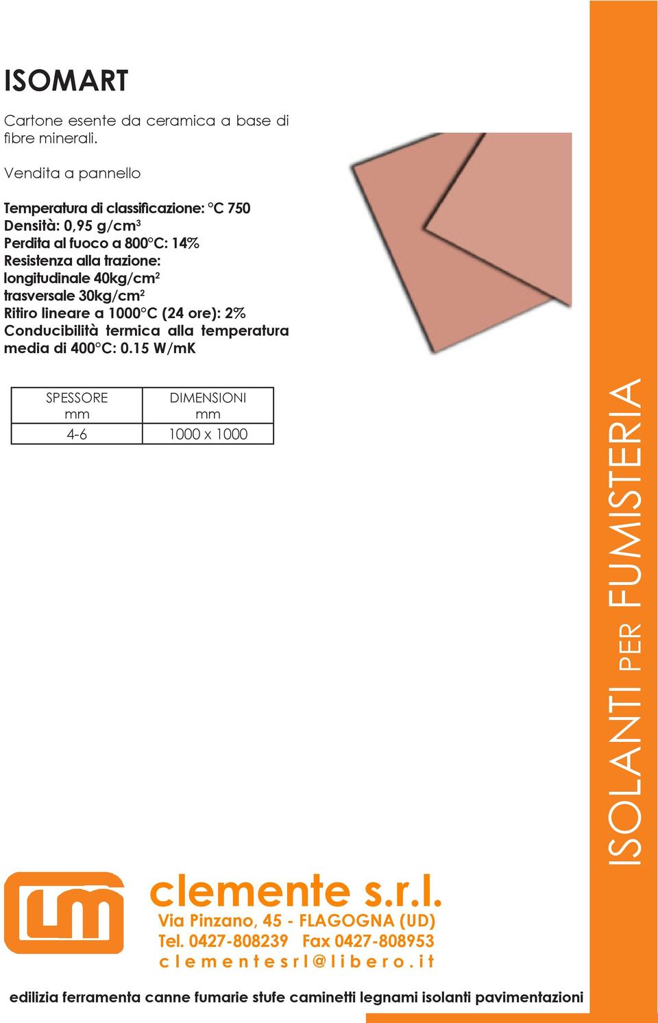 fuoco a 800 C: 14% Resistenza alla trazione: longitudinale 40kg/cm 2 trasversale 30kg/cm 2