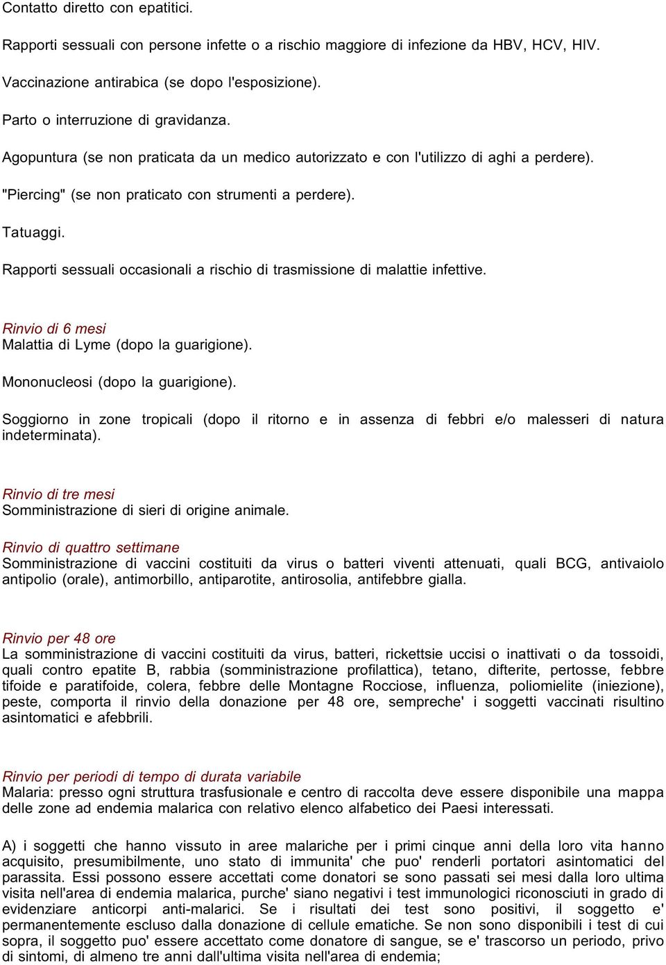 Rapporti sessuali occasionali a rischio di trasmissione di malattie infettive. Rinvio di 6 mesi Malattia di Lyme (dopo la guarigione). Mononucleosi (dopo la guarigione).