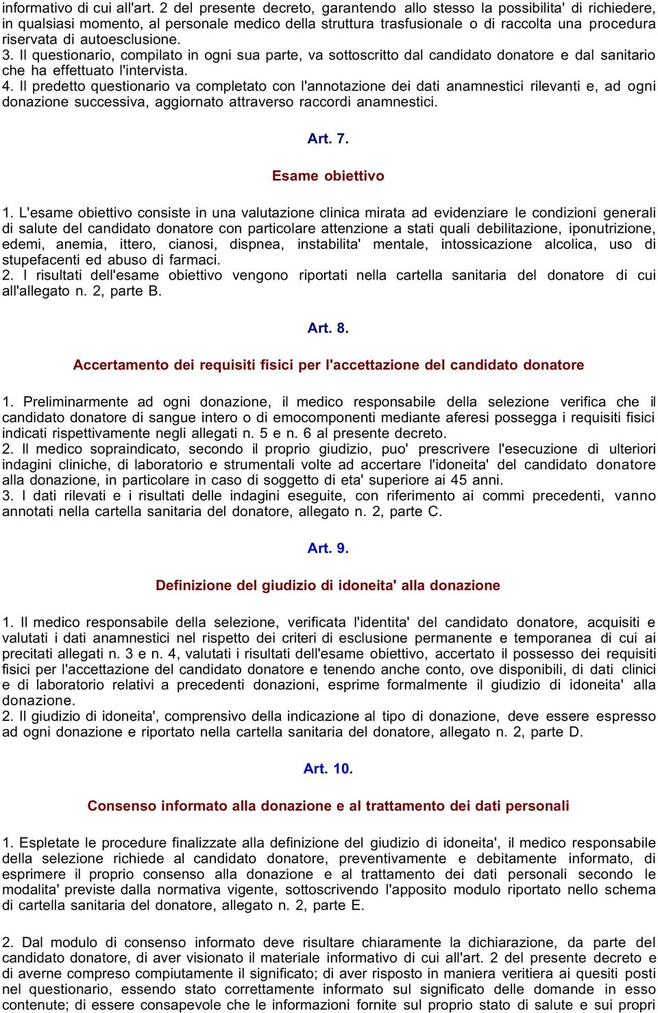 autoesclusione. 3. Il questionario, compilato in ogni sua parte, va sottoscritto dal candidato donatore e dal sanitario che ha effettuato l'intervista. 4.