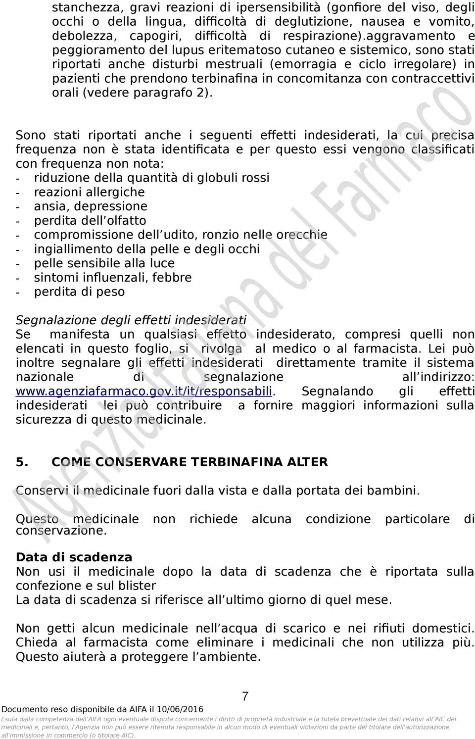 concomitanza con contraccettivi orali (vedere paragrafo 2).