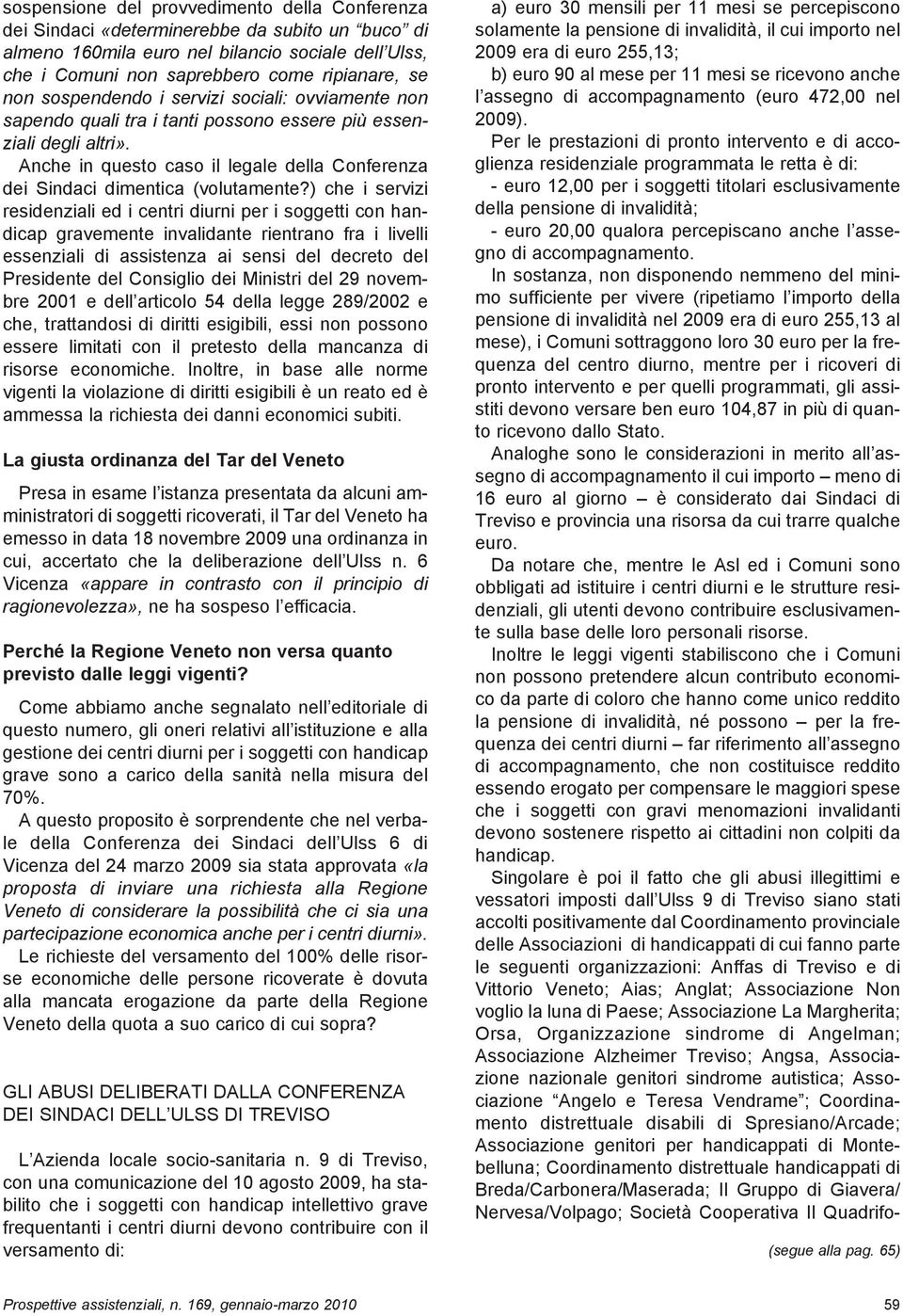 ) che i servizi residenziali ed i centri diurni per i soggetti con handicap gravemente invalidante rientrano fra i livelli essenziali di assistenza ai sensi del decreto del Presidente del Consiglio