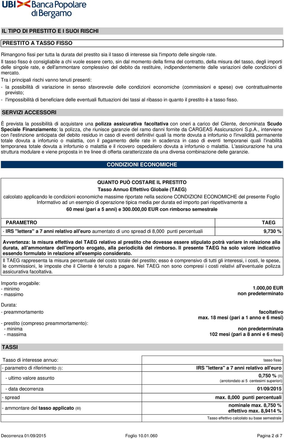 da restituire, indipendentemente dalle variazioni delle condizioni di mercato.