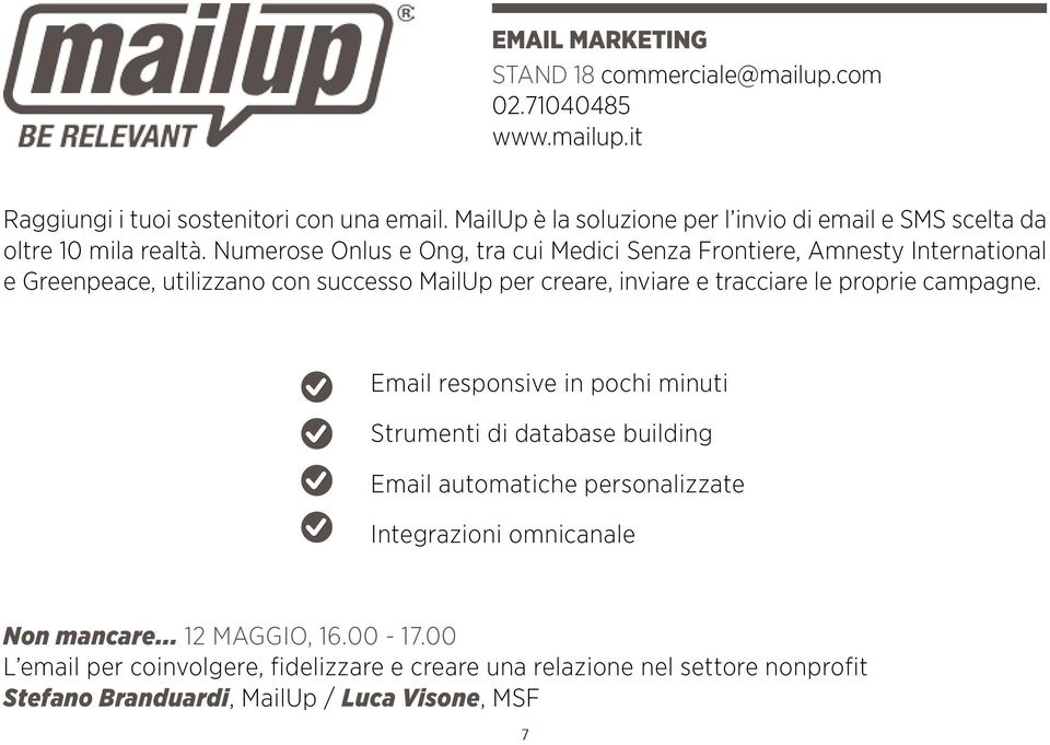 Numerose Onlus e Ong, tra cui Medici Senza Frontiere, Amnesty International e Greenpeace, utilizzano con successo MailUp per creare, inviare e tracciare le proprie