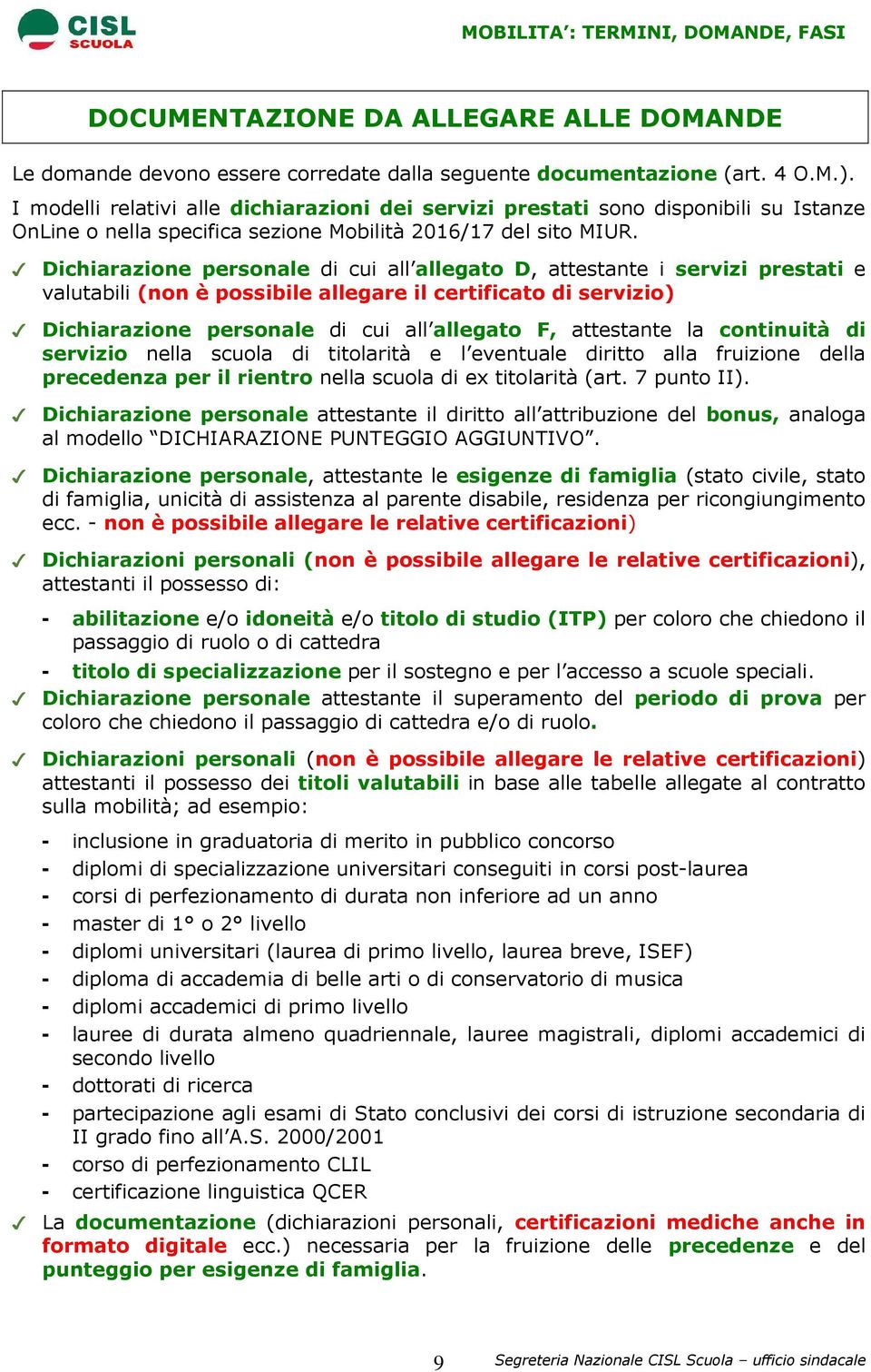 Dichiarazione personale di cui all allegato D, attestante i servizi prestati e valutabili (non è possibile allegare il certificato di servizio) Dichiarazione personale di cui all allegato F,