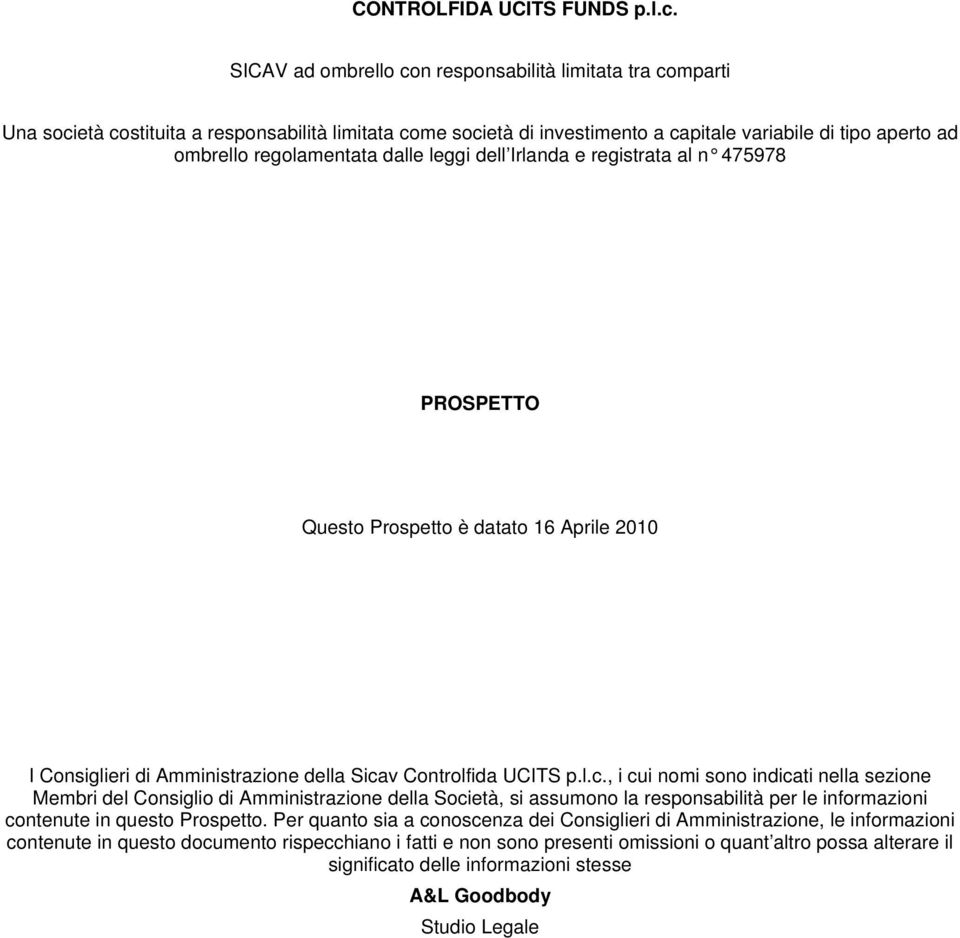 dalle leggi dell Irlanda e registrata al n 475978 PROSPETTO Questo Prospetto è datato 16 Aprile 2010 I Consiglieri di Amministrazione della Sica