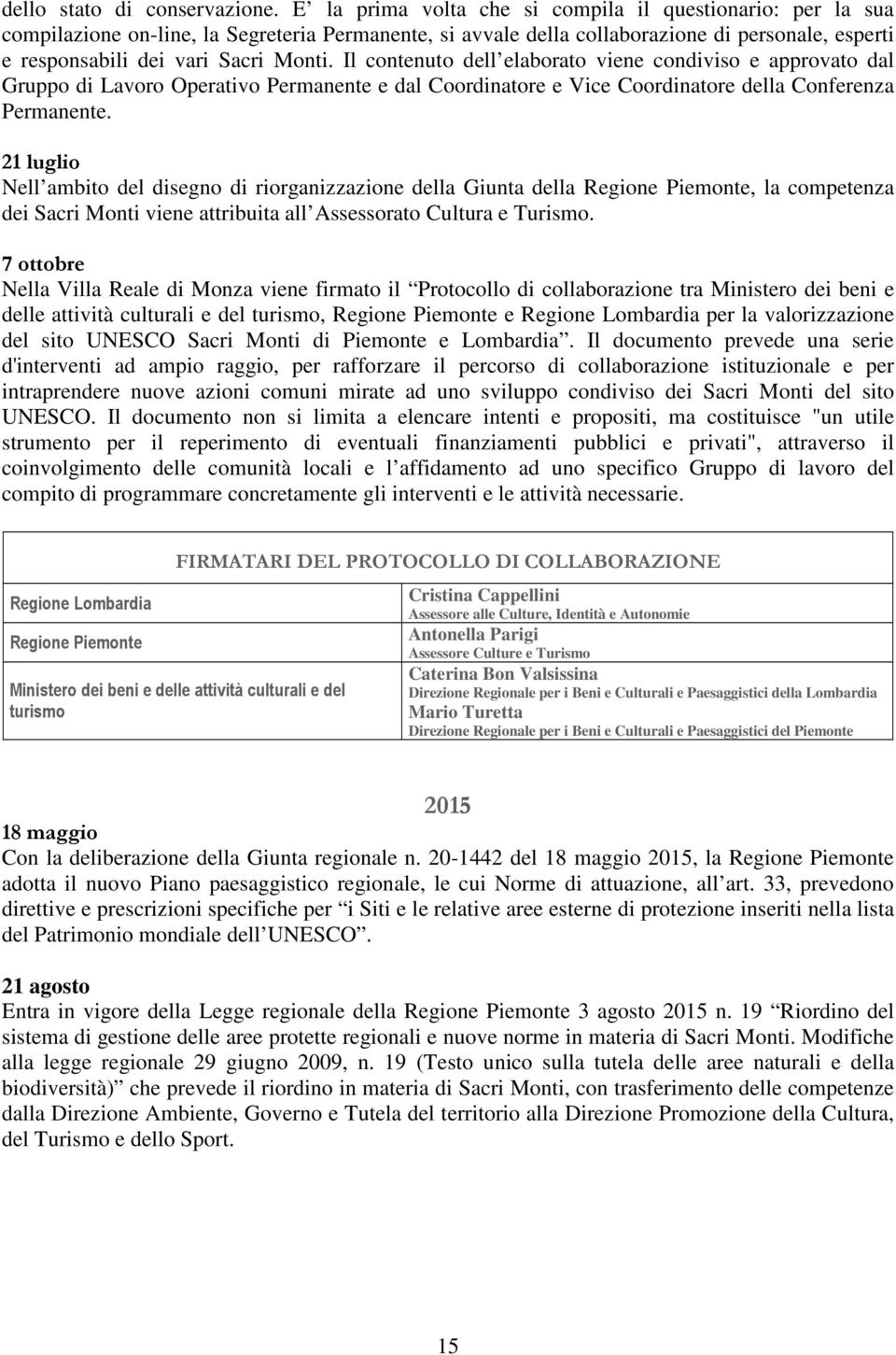 Il contenuto dell elaborato viene condiviso e approvato dal Gruppo di Lavoro Operativo Permanente e dal Coordinatore e Vice Coordinatore della Conferenza Permanente.