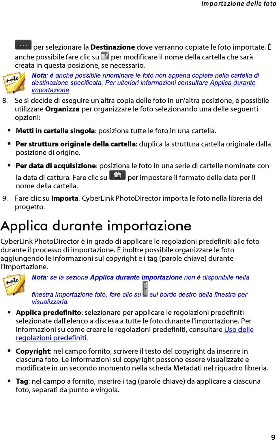 Nota: è anche possibile rinominare le foto non appena copiate nella cartella di destinazione specificata. Per ulteriori informazioni consultare Applica durante importazione. 8.