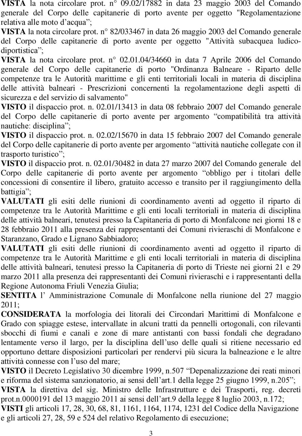 n 82/033467 in data 26 maggio 2003 del Comando generale del Corpo delle capitanerie di porto avente per oggetto "Attività subacquea ludicodiportistica ; VISTA la nota circolare prot. n 02.01.