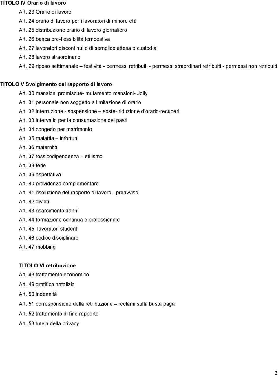 29 riposo settimanale festività - permessi retribuiti - permessi straordinari retribuiti - permessi non retribuiti TITOLO V Svolgimento del rapporto di lavoro Art.