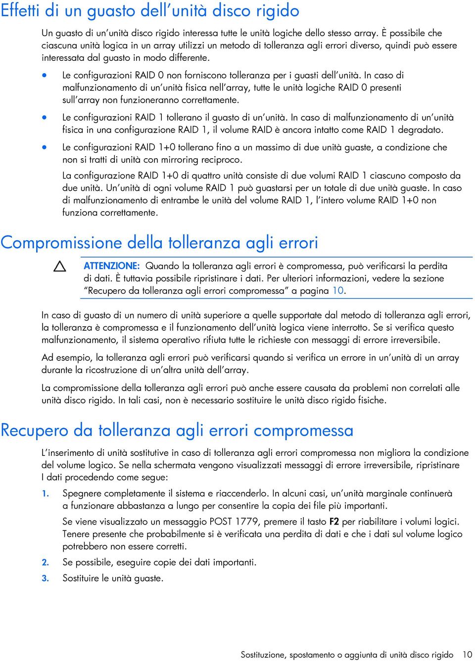 Le configurazioni RAID 0 non forniscono tolleranza per i guasti dell unità.