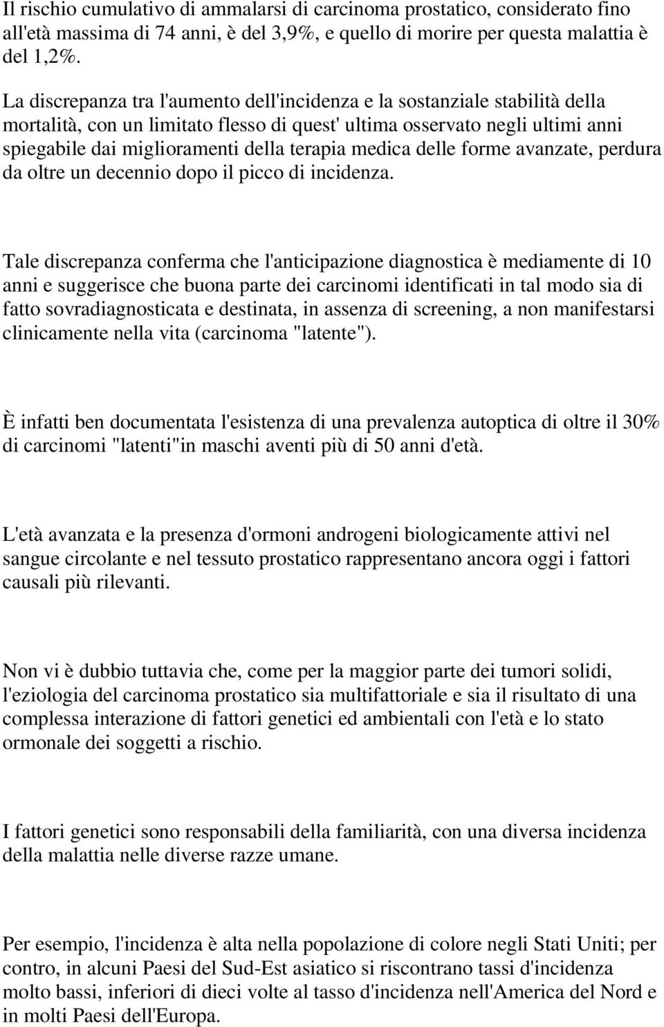 medica delle forme avanzate, perdura da oltre un decennio dopo il picco di incidenza.