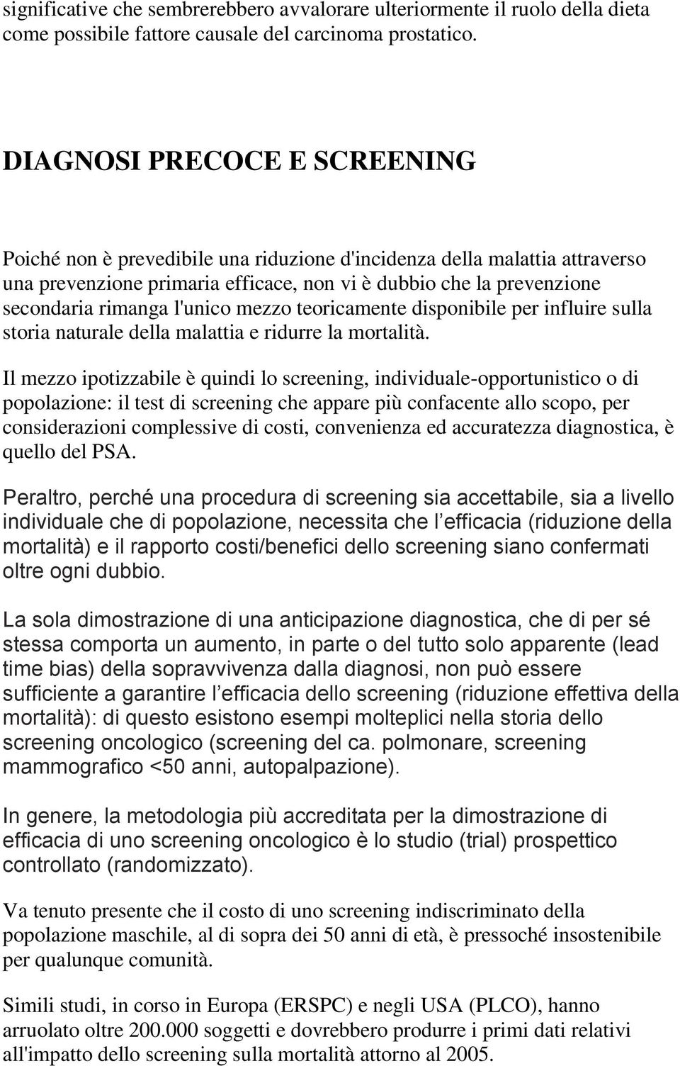 l'unico mezzo teoricamente disponibile per influire sulla storia naturale della malattia e ridurre la mortalità.