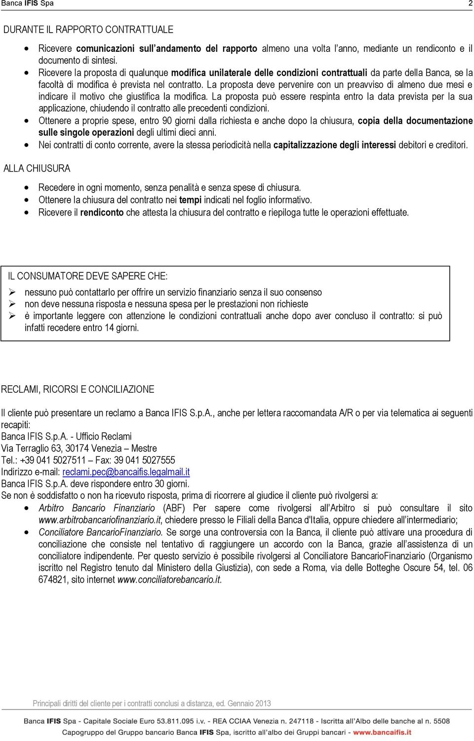 La proposta deve pervenire con un preavviso di almeno due mesi e indicare il motivo che giustifica la modifica.