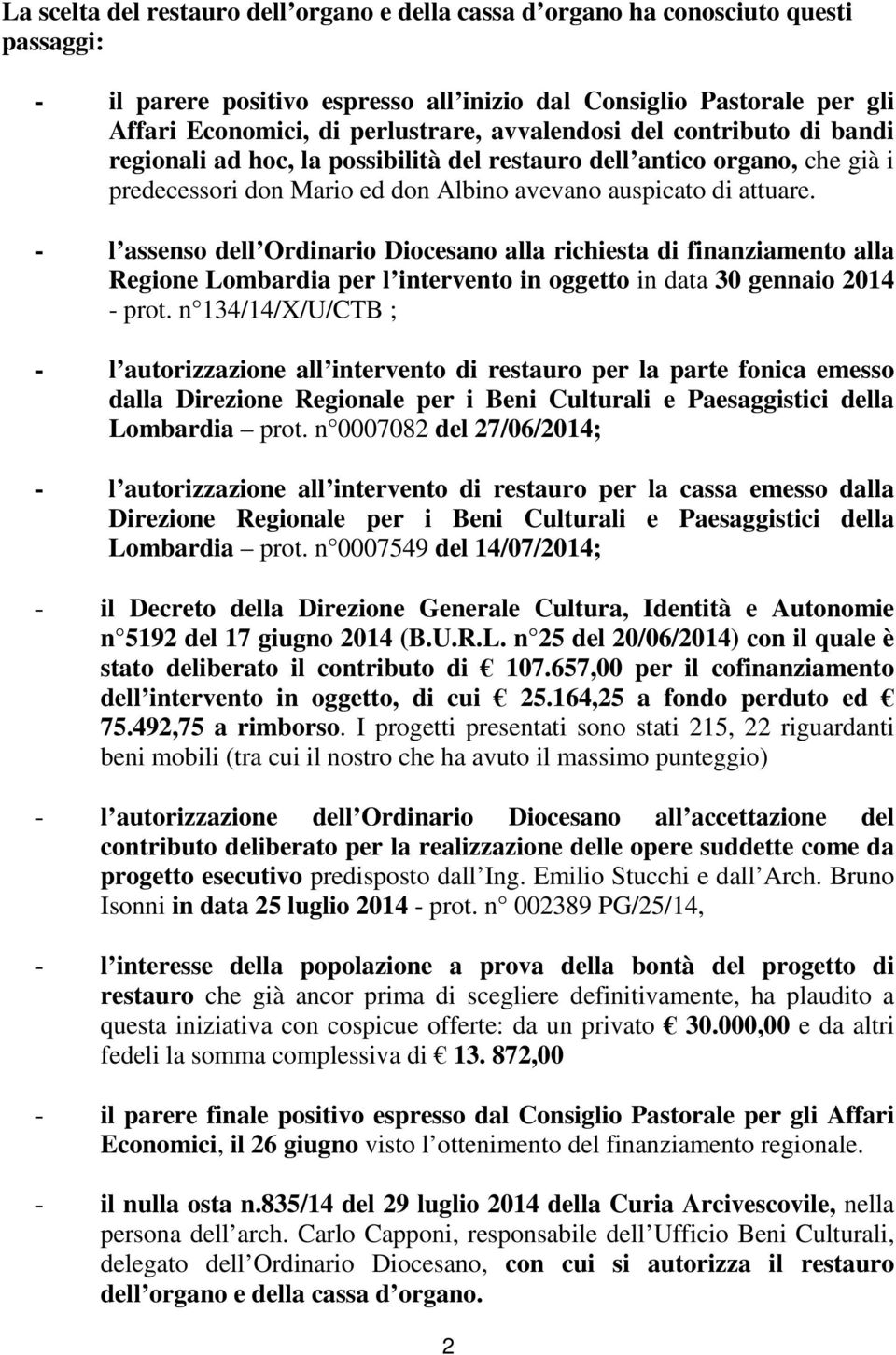 - l assenso dell Ordinario Diocesano alla richiesta di finanziamento alla Regione Lombardia per l intervento in oggetto in data 30 gennaio 2014 - prot.