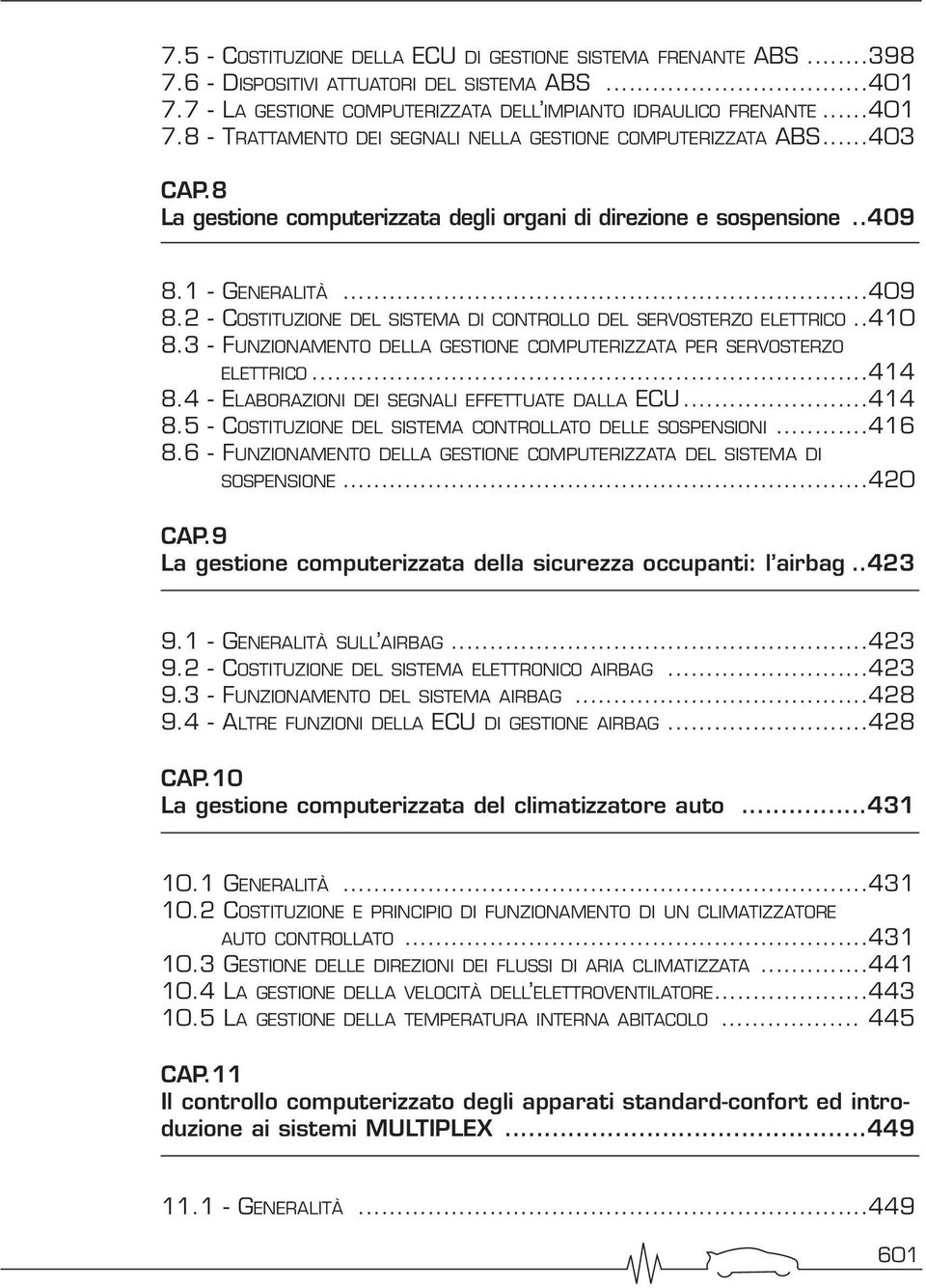 3 - FUNZIONAMENTO DELLA GESTIONE COMPUTERIZZATA PER SERVOSTERZO ELETTRICO...414 8.4 - ELABORAZIONI DEI SEGNALI EFFETTUATE DALLA ECU...414 8.5 - COSTITUZIONE DEL SISTEMA CONTROLLATO DELLE SOSPENSIONI.