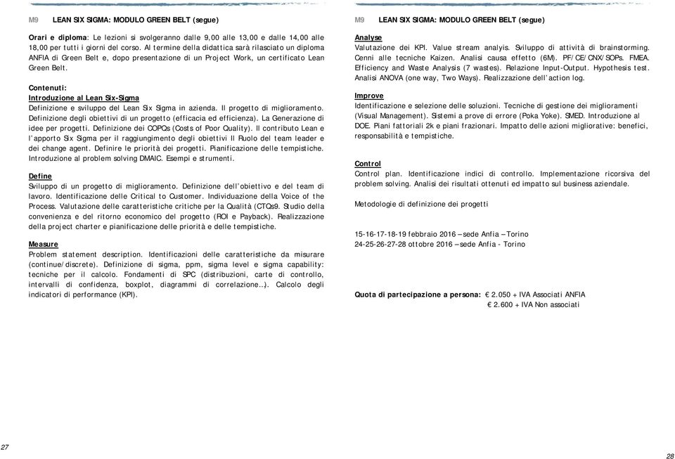 Introduzione al Lean Six-Sigma Definizione e sviluppo del Lean Six Sigma in azienda. Il progetto di miglioramento. Definizione degli obiettivi di un progetto (efficacia ed efficienza).