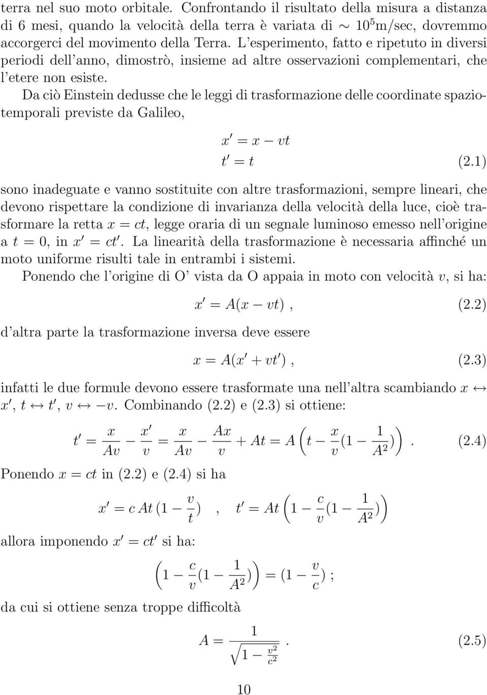 Da ciò Einstein dedusse che le leggi di trasformazione delle coordinate spaziotemporali previste da Galileo, x = x vt t = t (.