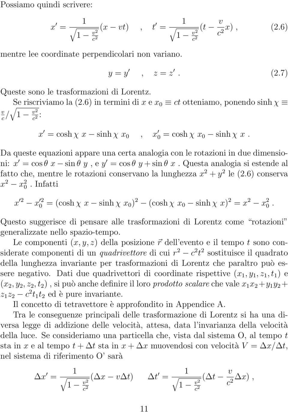 Da queste equazioni appare una certa analogia con le rotazioni in due dimensioni: x = cos θ x sin θ y, e y = cos θ y + sin θ x.