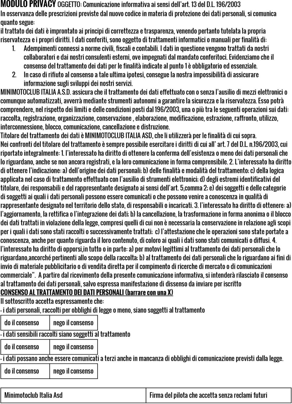 196/2003 In osservanza delle prescrizioni previste dal nuovo codice in materia di protezione dei dati personali, si comunica quanto segue: il trattato dei dati è improntato ai principi di correttezza