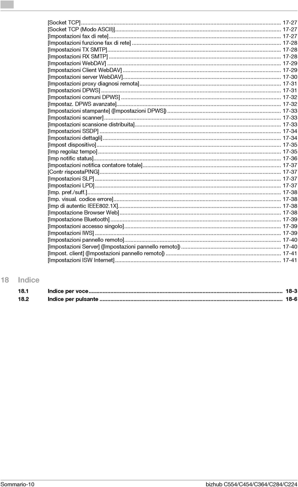 .. 17-33 [ scansione distribuita]... 17-33 [ SSDP]... 17-34 [ dettagli]... 17-34 [Impost dispositivo]... 17-35 [Imp regolaz tempo]... 17-35 [Imp notific status]... 17-36 [ notifica contatore totale].