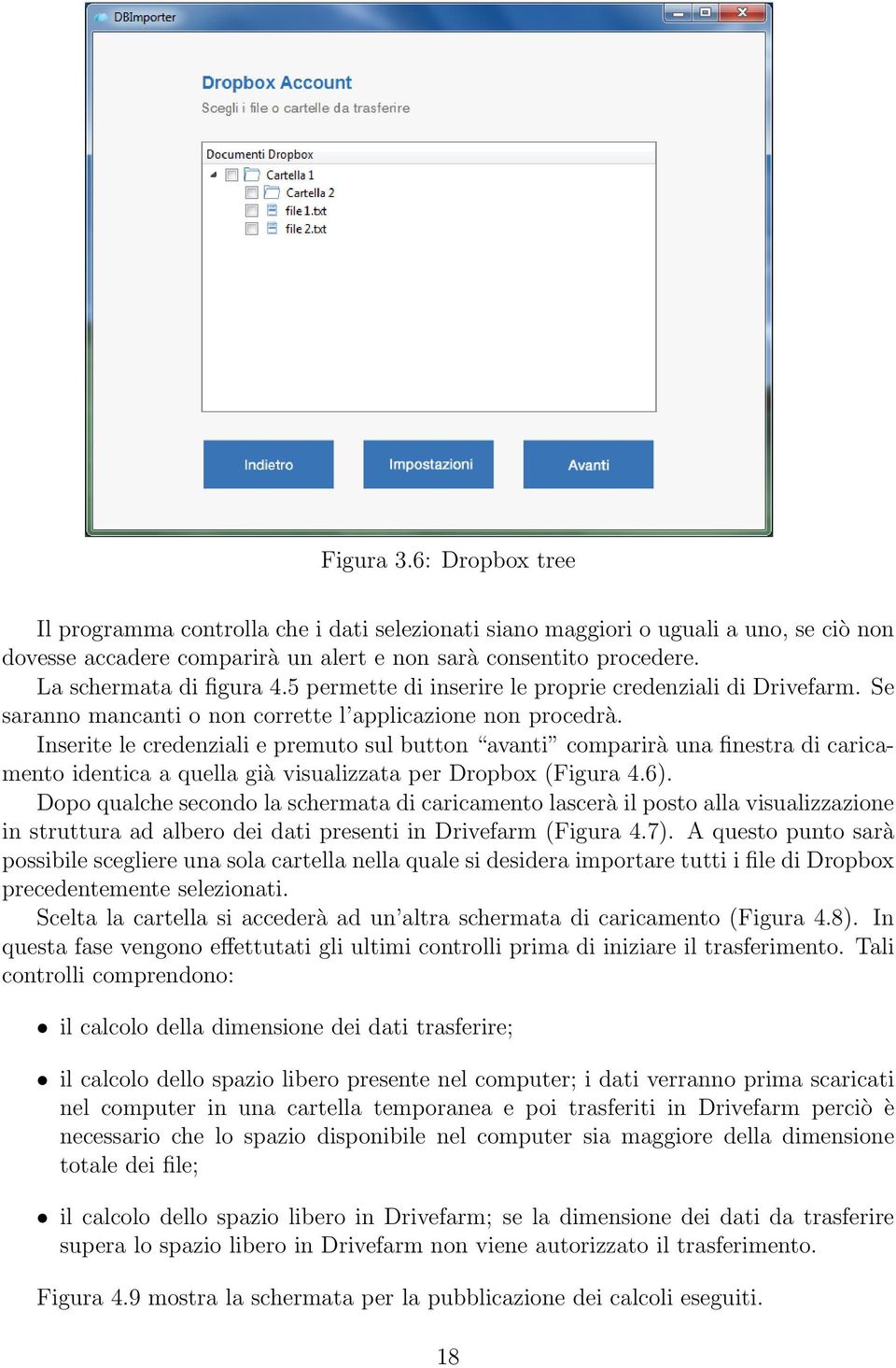 Inserite le credenziali e premuto sul button avanti comparirà una finestra di caricamento identica a quella già visualizzata per Dropbox (Figura 4.6).