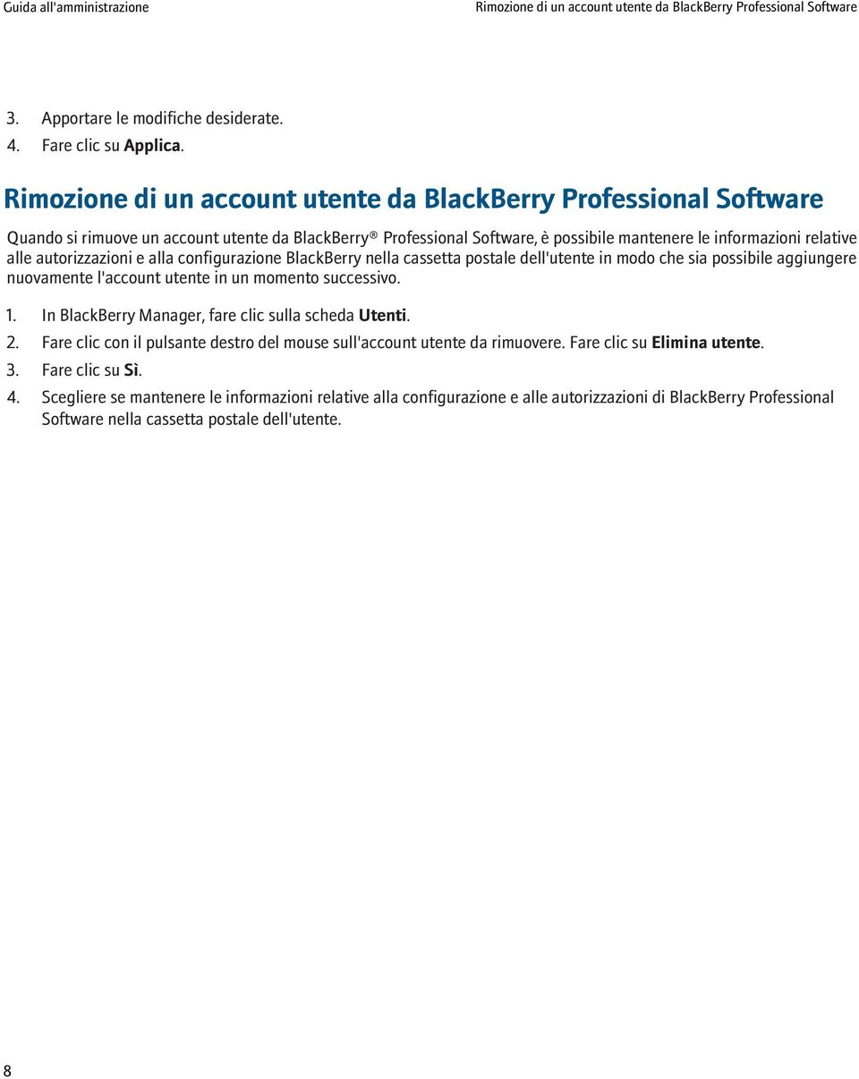 autorizzazioni e alla configurazione BlackBerry nella cassetta postale dell'utente in modo che sia possibile aggiungere nuovamente l'account utente in un momento successivo. 1.