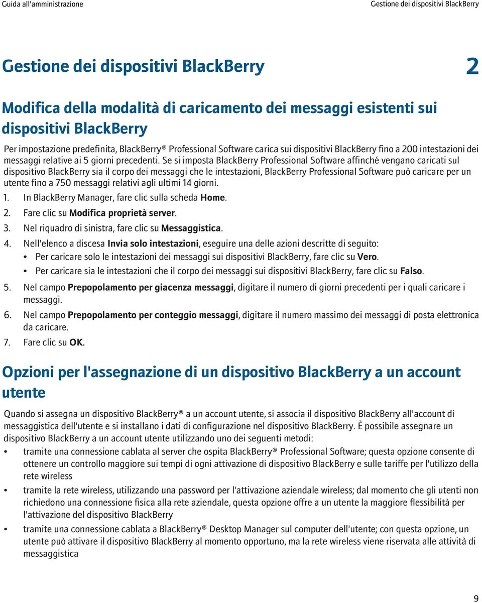 Se si imposta BlackBerry Professional Software affinché vengano caricati sul dispositivo BlackBerry sia il corpo dei messaggi che le intestazioni, BlackBerry Professional Software può caricare per un
