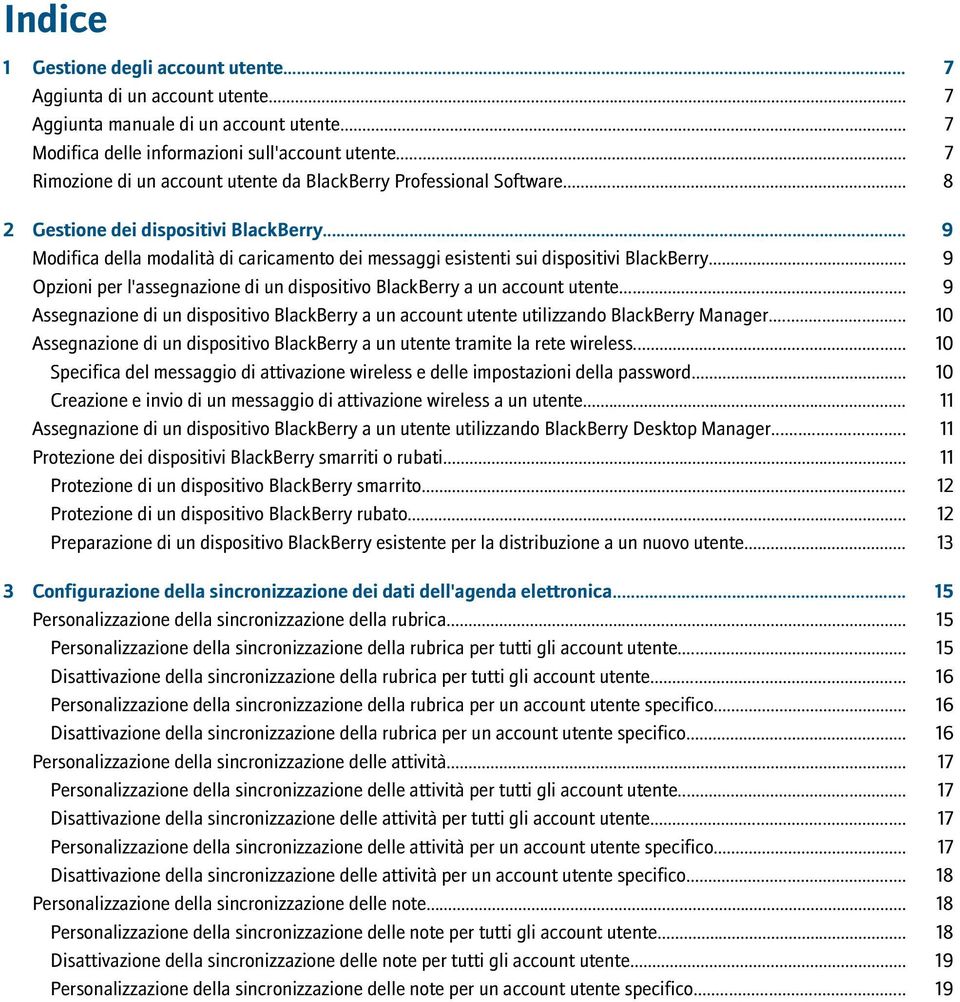 .. 9 Modifica della modalità di caricamento dei messaggi esistenti sui dispositivi BlackBerry... 9 Opzioni per l'assegnazione di un dispositivo BlackBerry a un account utente.