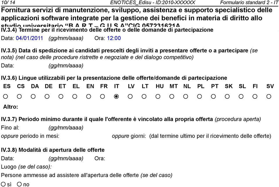 5) Data di spedizione ai candidati prescelti degli inviti a presentare offerte o a partecipare (se nota) (nel caso delle procedure ristrette e negoziate e del dialogo competitivo) Data: (gg/mm/aaaa)