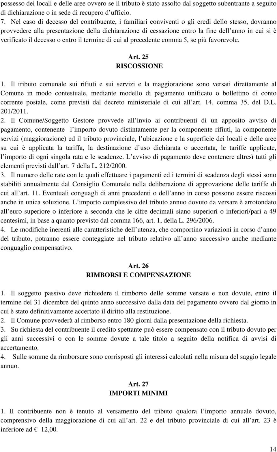 verificato il decesso o entro il termine di cui al precedente comma 5, se più favorevole. Art. 25 RISCOSSIONE 1.