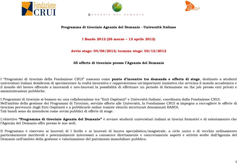 rappresentano un'importante iniziativa che avvicina il mondo accademico e il mondo del lavoro offrendo a laureandi e neo-laureati la possibilità di effettuare un periodo di formazione on the job