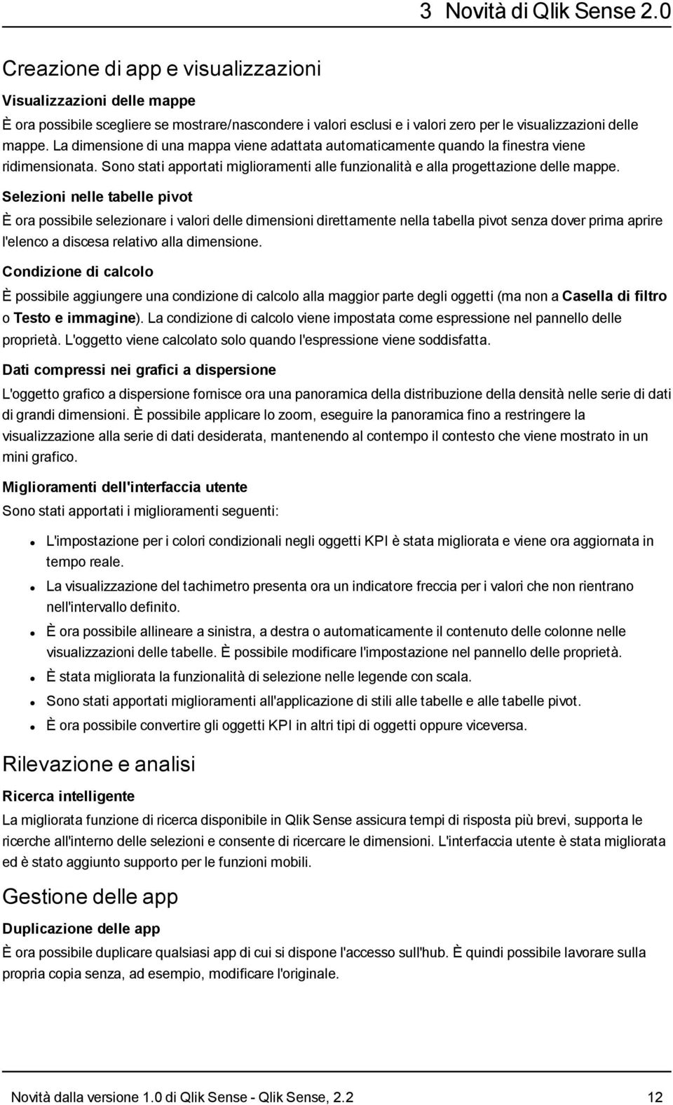 La dimensione di una mappa viene adattata automaticamente quando la finestra viene ridimensionata. Sono stati apportati miglioramenti alle funzionalità e alla progettazione delle mappe.