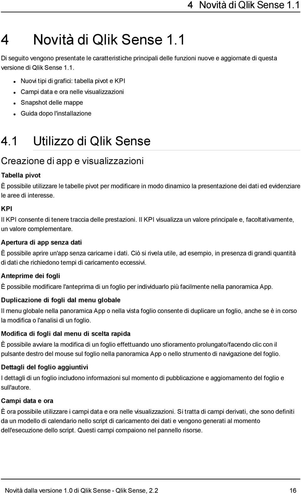 interesse. KPI Il KPI consente di tenere traccia delle prestazioni. Il KPI visualizza un valore principale e, facoltativamente, un valore complementare.