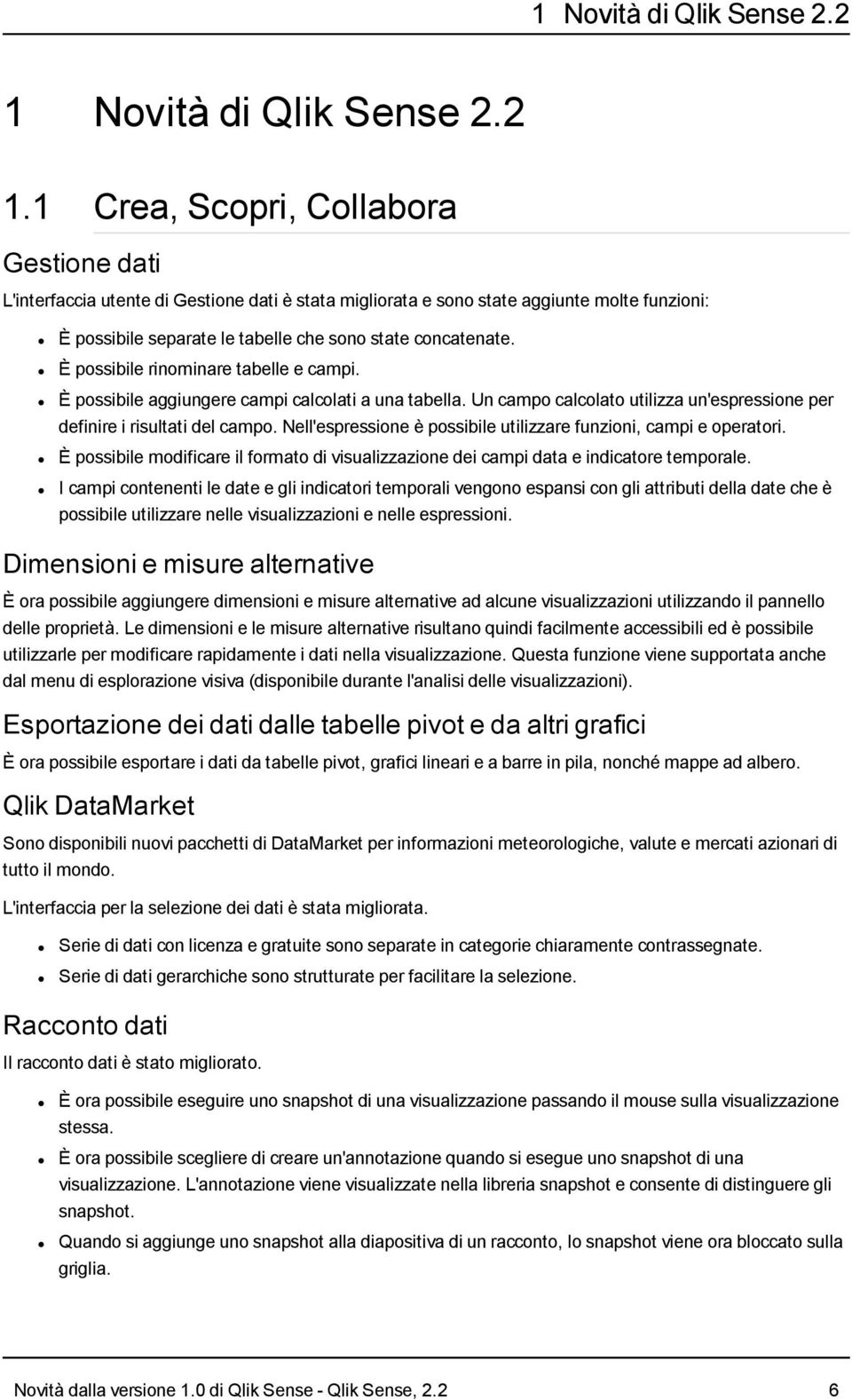 1 Crea, Scopri, Collabora Gestione dati L'interfaccia utente di Gestione dati è stata migliorata e sono state aggiunte molte funzioni: È possibile separate le tabelle che sono state concatenate.