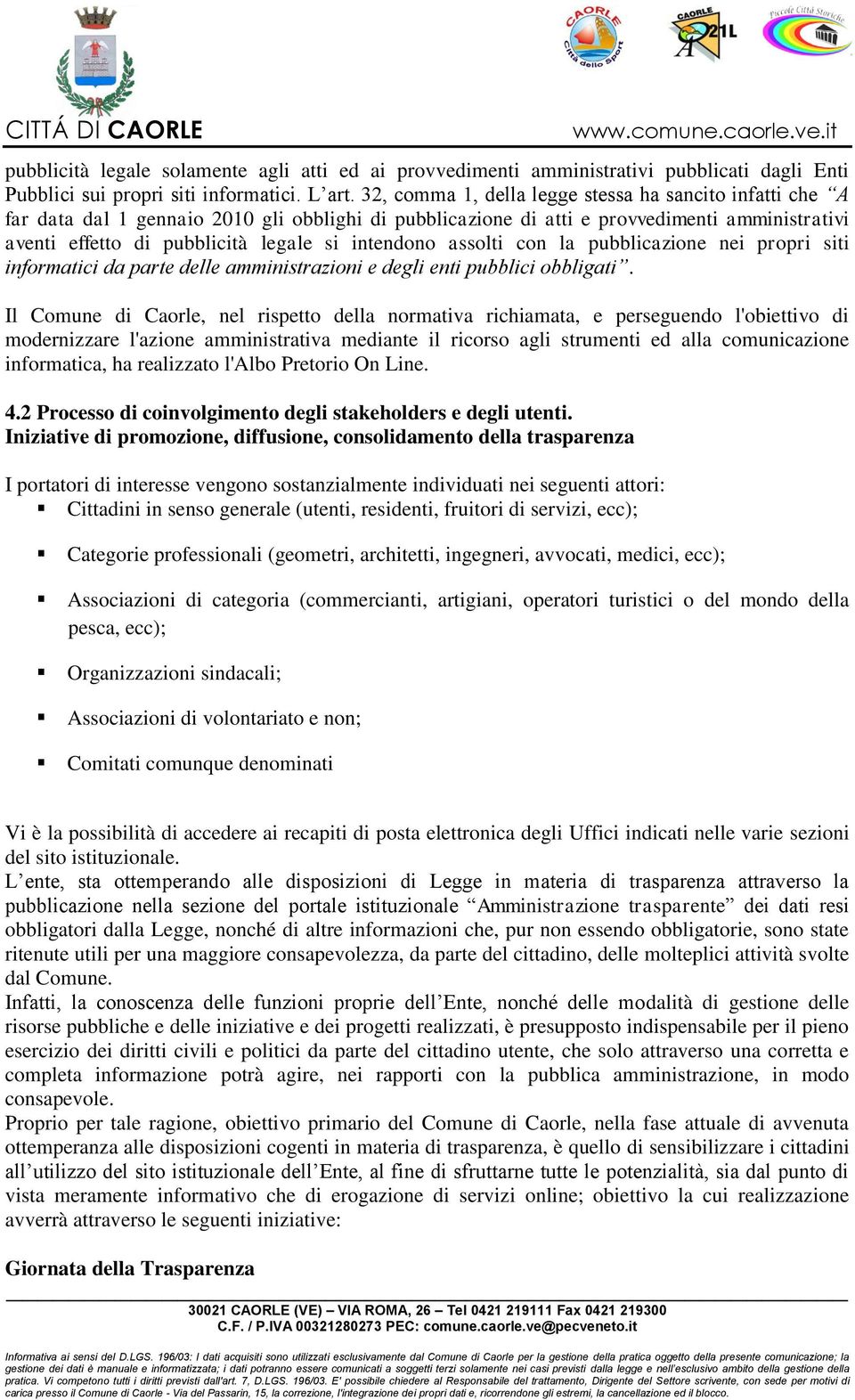 intendono assolti con la pubblicazione nei propri siti informatici da parte delle amministrazioni e degli enti pubblici obbligati.