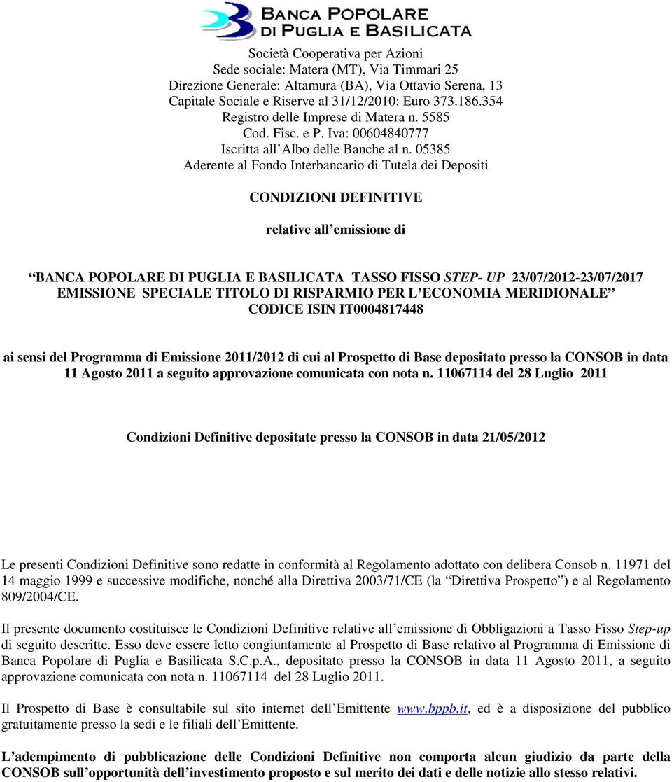 05385 Aderente al Fondo Interbancario di Tutela dei Depositi CONDIZIONI DEFINITIVE relative all emissione di BANCA POPOLARE DI PUGLIA E BASILICATA TASSO FISSO STEP- UP 23/07/2012-23/07/2017 EMISSIONE