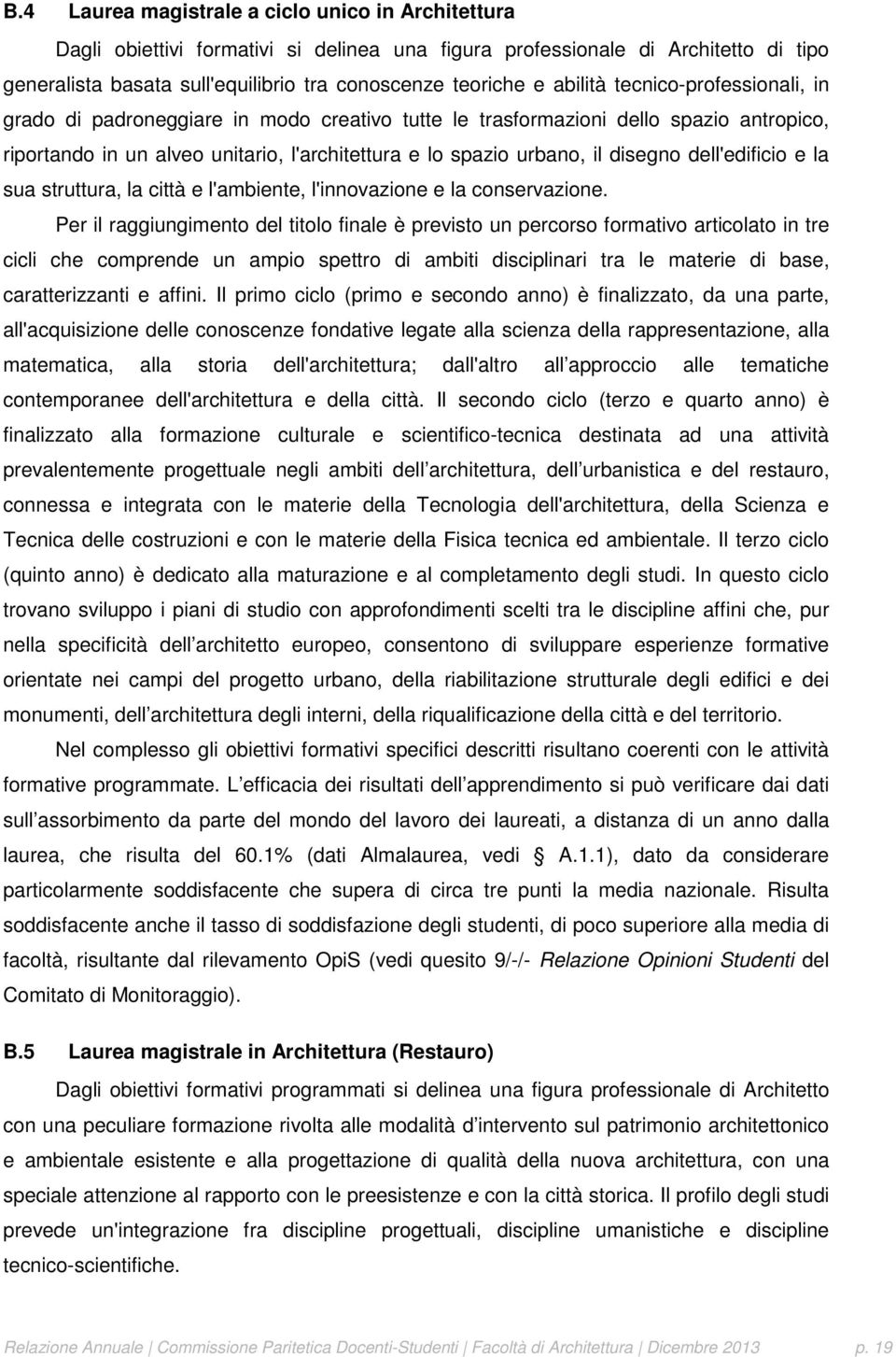 disegno dell'edificio e la sua struttura, la città e l'ambiente, l'innovazione e la conservazione.