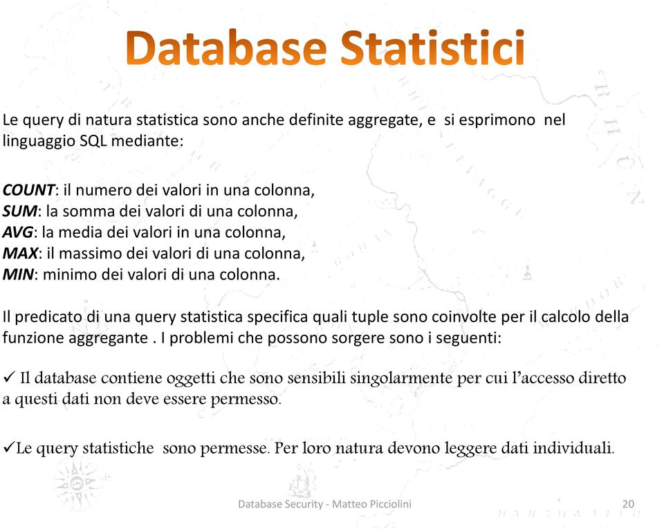 Il predicato di una querystatistica specifica quali tuple sono coinvolte per il calcolo della funzione aggregante.