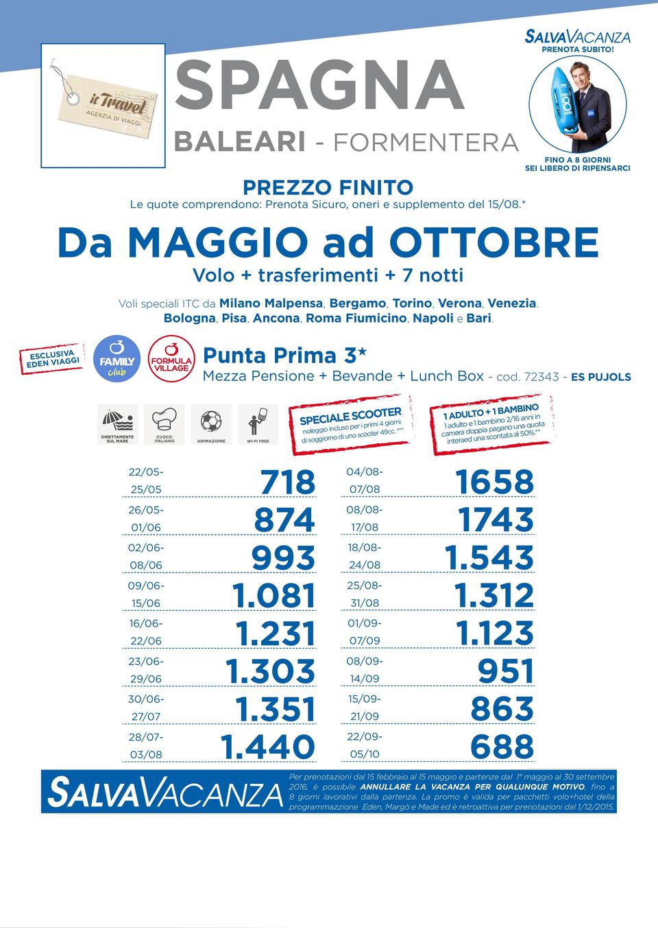 72343 - ES PUJOLS CUOCO ITALIANO SPECIALE SCOOTER noleggio incluso per i primi 4 giorni di soggiorno di uno scooter 49cc.