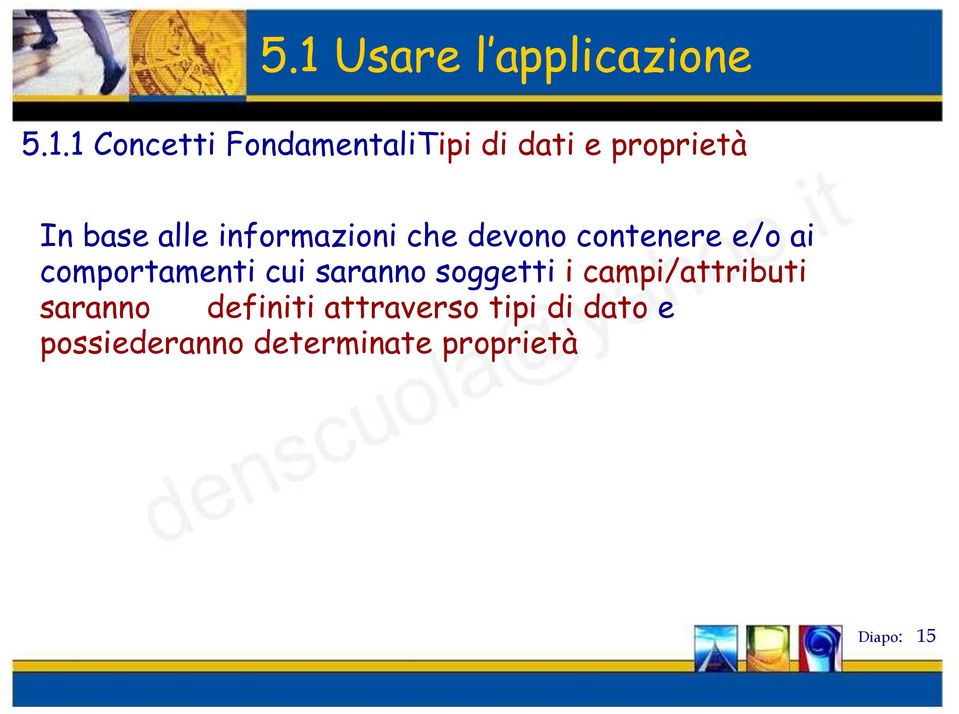 comportamenti cui saranno soggetti i campi/attributi saranno