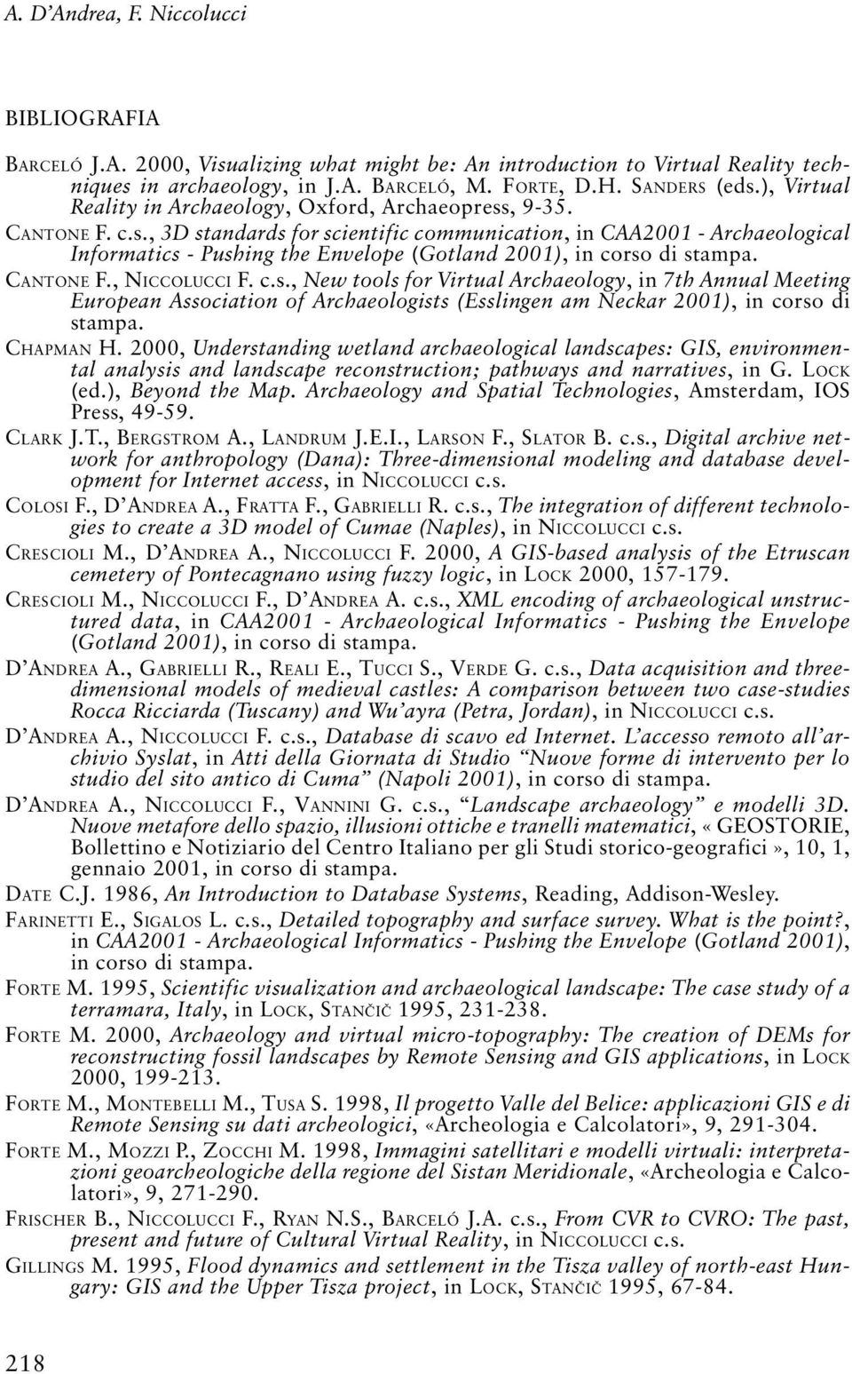 CANTONE F., NICCOLUCCI F. c.s., New tools for Virtual Archaeology, in 7th Annual Meeting European Association of Archaeologists (Esslingen am Neckar 2001), in corso di stampa. CHAPMAN H.