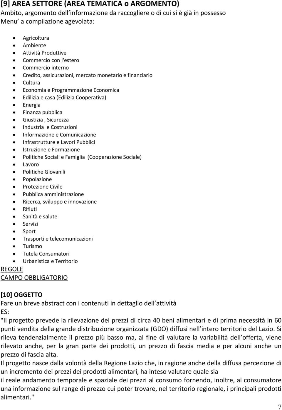 pubblica Giustizia, Sicurezza Industria e Costruzioni Informazione e Comunicazione Infrastrutture e Lavori Pubblici Istruzione e Formazione Politiche Sociali e Famiglia (Cooperazione Sociale) Lavoro