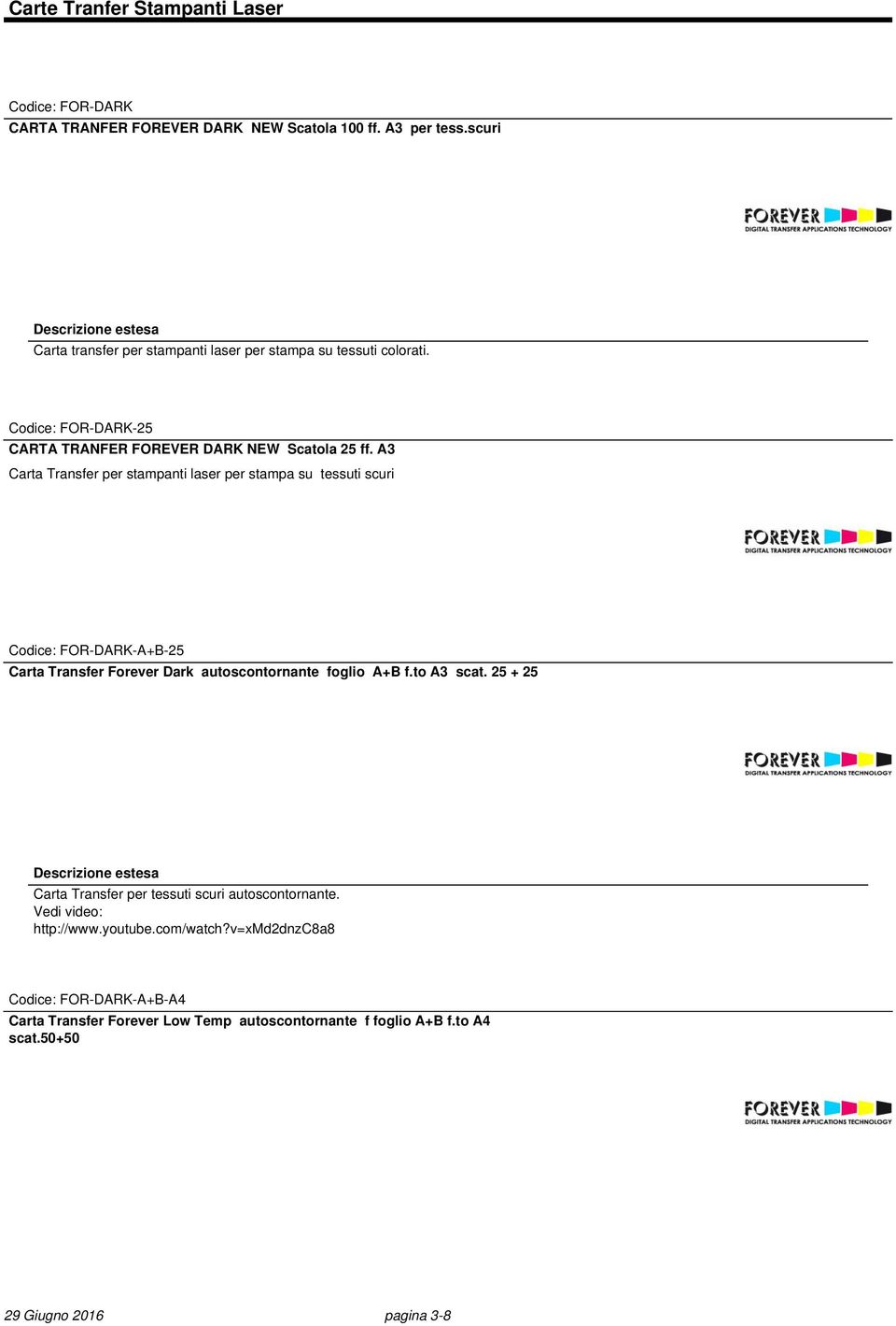 A3 Carta Transfer per stampanti laser per stampa su tessuti scuri Codice: FOR-DARK-A+B-25 Carta Transfer Forever Dark autoscontornante foglio A+B f.to A3 scat.