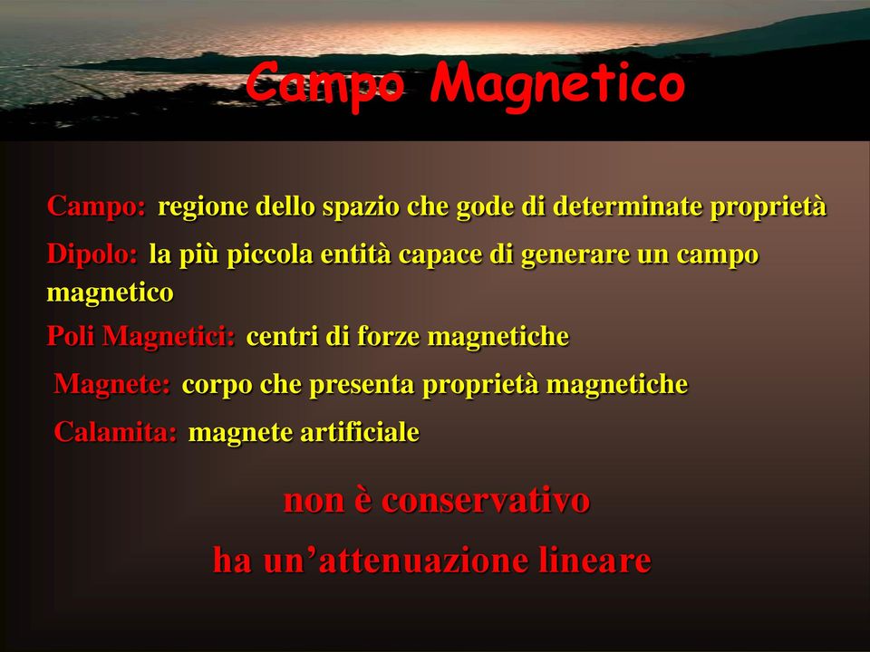 Magnetici: centri di forze magnetiche Magnete: corpo che presenta proprietà