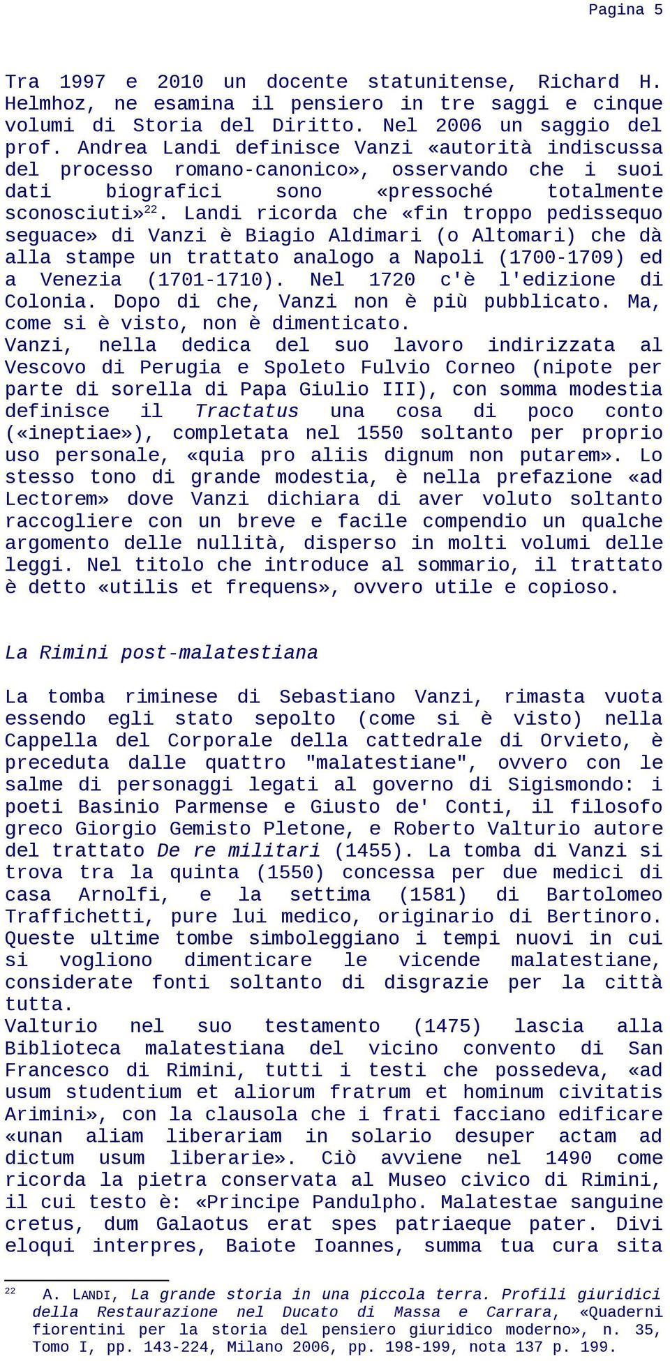 Landi ricorda che «fin troppo pedissequo seguace» di Vanzi è Biagio Aldimari (o Altomari) che dà alla stampe un trattato analogo a Napoli (1700-1709) ed a Venezia (1701-1710).