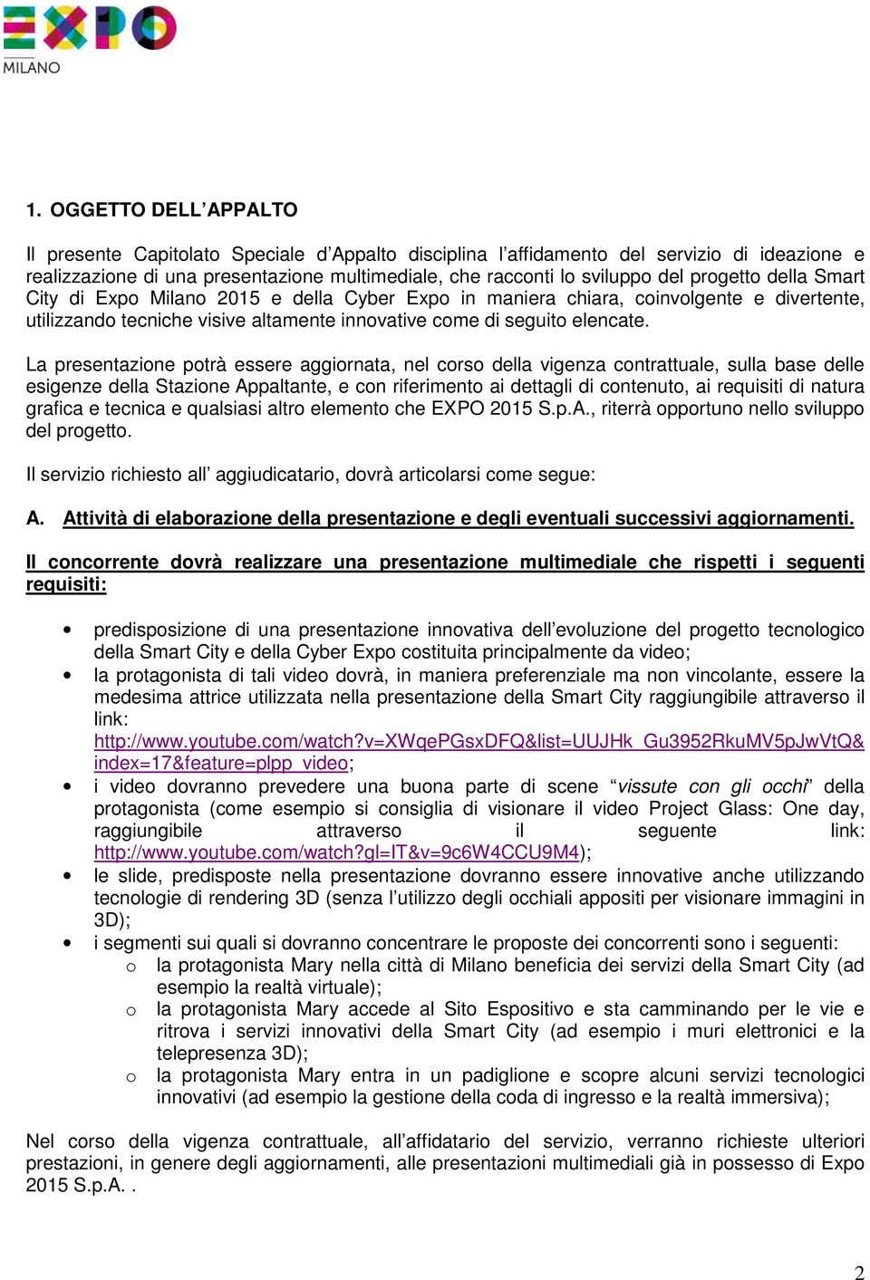 La presentazione potrà essere aggiornata, nel corso della vigenza contrattuale, sulla base delle esigenze della Stazione Appaltante, e con riferimento ai dettagli di contenuto, ai requisiti di natura