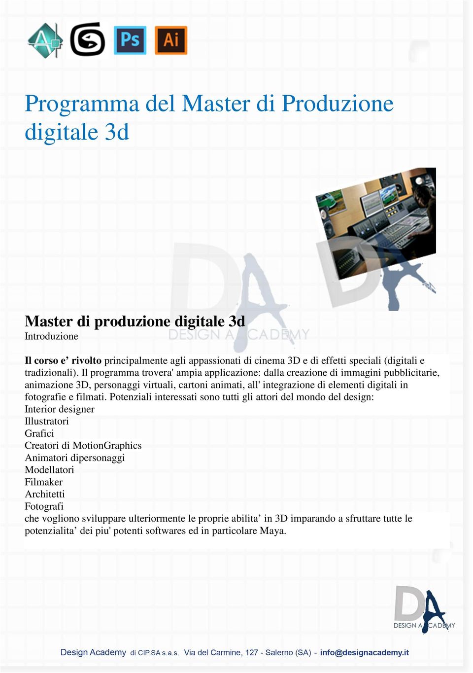 Il programma trovera' ampia applicazione: dalla creazione di immagini pubblicitarie, animazione 3D, personaggi virtuali, cartoni animati, all' integrazione di elementi digitali in fotografie