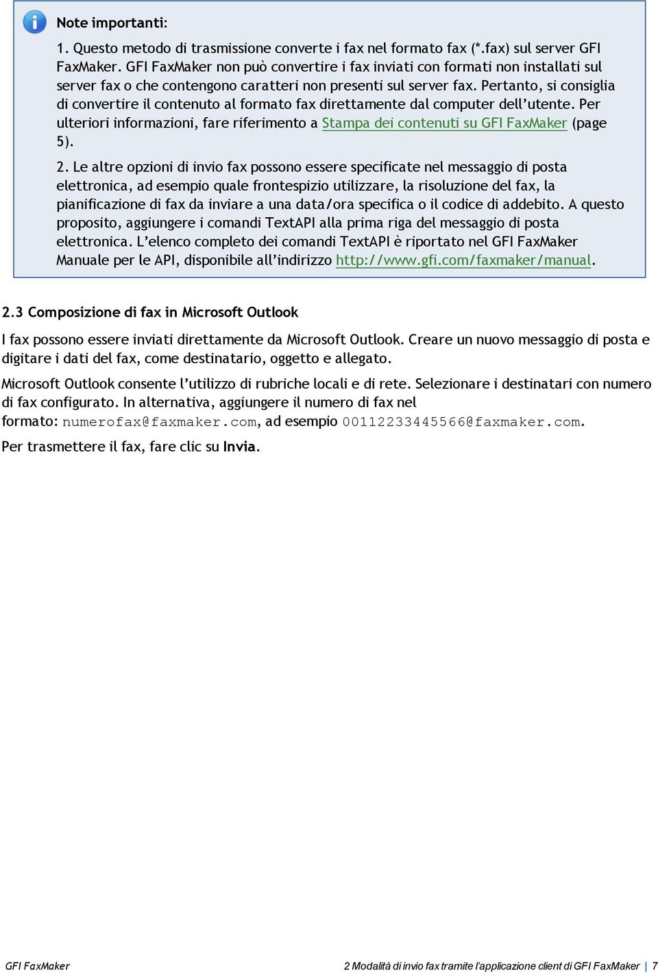 Pertanto, si consiglia di convertire il contenuto al formato fax direttamente dal computer dell utente. Per ulteriori informazioni, fare riferimento a Stampa dei contenuti su GFI FaxMaker (page 5). 2.